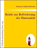 Briefe zur Bef&ouml;rderung der Humanit&auml;t - Johann Gottfried Herder