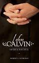 John Calvin: His Life And Influence
