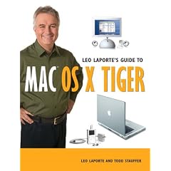 Leo Laporte's Guide to Mac OS X Tiger (Laporte Press)
