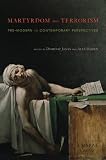 Martyrdom and terrorism : pre-modern to contemporary perspectives