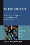 The Lord Is the Spirit: The Authority of the Holy Spirit in Contemporary Theology and Church Practice (Evangelical Theological Society Monograph)
