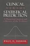 Clinical Versus Statistical Prediction: A Theoretical Analysis and a Review of the Evidence