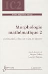 Morphologie math�matique : Tome 2, Es...