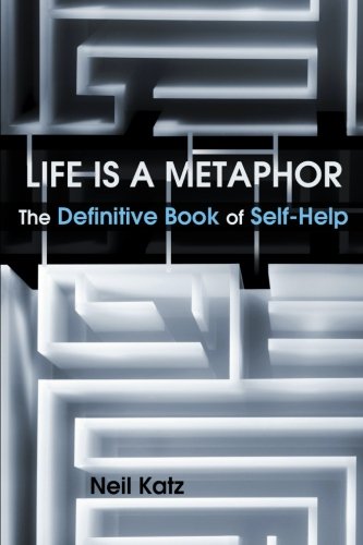 Life Is a Metaphor: The Definitive Book of Self-Help