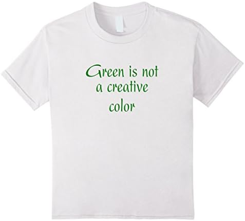 Kids Green Is Not a Creative Color T-shirt 12 White