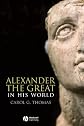 Alexander the Great in His World (Blackwell Ancient Lives)