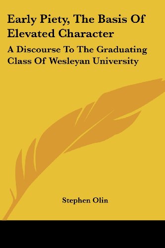 Early Piety, the Basis of Elevated Character: A Discourse to the Graduating Class of Wesleyan University
