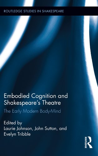Embodied Cognition and Shakespeare's Theatre: The Early Modern Body-Mind (Routledge Studies in Shakespeare)