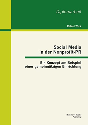 Social Media in der Nonprofit-PR: Ein Konzept am Beispiel einer gemeinnützigen Einrichtung (German Edition)
