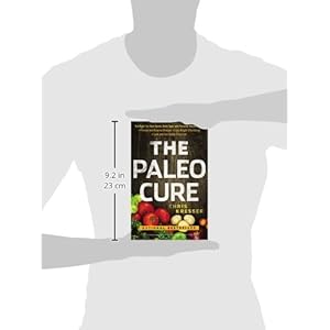 The Paleo Cure: Eat Right for Your Genes, Body Type, and Personal Health Needs -- Prevent and Reverse Disease, Lose Weight Effortlessly, and Look and