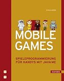 Mobile Games: Spieleprogrammierung fuer Handys mit Java ME