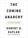 The Coming Anarchy: Shattering the Dreams of the Post Cold War