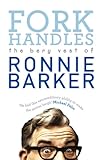 Fork handles : the bery vest of Ronnie Barker. Volume one