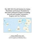 The 2007-2012 World Outlook for Intake Manifolds and Exhaust Manifolds for Internal Combustion Engines Excluding Aircraft and Gasoline Automotive Engines and Gas Turbines