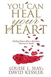 You can heal your heart : finding peace after a break-up, divorce or death