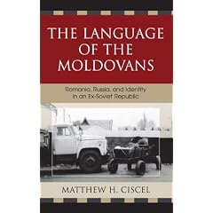 The Language of the Moldovans: Romania, Russia, and Identity in an ex-Soviet Republic