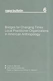Bridges for changing times : local practitioner organizations in American anthropology