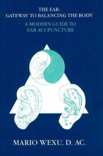 The Ear Gateway to Balancing the Body a Modern Guide to Ear Acupuncture Mario We