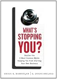 Whats Stopping You?: Shatter the 9 Most Common Myths Keeping You from Starting Your Own Business