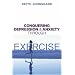 Conquering Depression and Anxiety Through Exercise