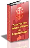 Create Your Own Website In 30 Minutes and Succeed In Google