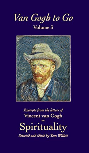Van Gogh to Go, Volume 3: Spirituality: Excerpts from the letters of Vincent van Gogh