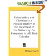 Colonization and Christianity a Popular History of the Treatment of the Natives by the Europeans in All Their Colonies by  William Howitt