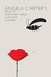 Angela Carter's book of wayward girls and wicked women
