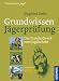 Grundwissen Jägerprüfung. Das Standardwerk zum Jadgschein. Erfolgreich vorbereiten, stressfrei lernen Grundwissen Jägerprüfung. Das Standardwerk zum Jadgschein. Erfolgreich vorbereiten, stressfrei lernen