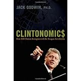 Clintonomics: How Bill Clinton Reengineered the Reagan Revolution