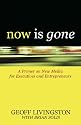 Now Is Gone: A Primer on New Media for Executives and Entrepreneurs