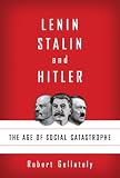 Lenin, Stalin, and Hitler: The Age of Social Catastrophe