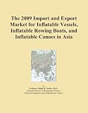 The 2009 Import and Export Market for Inflatable Vessels, Inflatable Rowing Boats, and Inflatable Canoes in Asia