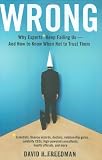 Image of Wrong: Why experts* keep failing us--and how to know when not to trust them *Scientists, finance wizards, doctors, relationship gurus, celebrity CEOs, ... consultants, health officials and more
