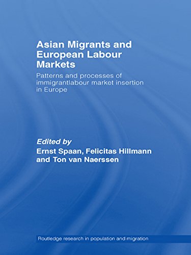 Asian Migrants and European Labour Markets: Patterns and Processes of Immigrant Labour Market Insertion in Europe (Routledge Research in Population and Migration)