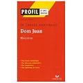Profil litt�rature, profil d'une oeuvre : Moli�re : Dom Juan (10 textes expliqu�s)