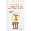 Estime de soi, confiance en soi, amour de soi : Les trois piliers du succ�s