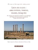 Lieux de cultes : aires votives, temples, �glises, mosqu�es. IXe colloque international sur l'histoire et l'arch�ologie de l'Afrique du Nord antique et m�di�vale, Tripoli, 19-25 f�vrier 2005