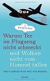 Produkt-Bild: Warum Tee im Flugzeug nicht schmeckt und Wolken nicht vom Himmel fallen: Eine Flugreise in die Welt des Wissens