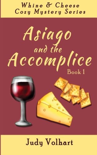 Asiago and the Accomplice (Whine & Cheese Cozy Mystery Series) (Volume 1)