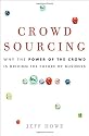 Crowdsourcing: Why the Power of the Crowd Is Driving the Future of Business