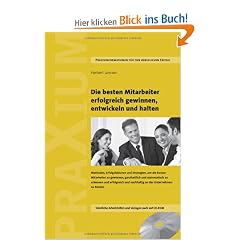 Die besten Mitarbeiter erfolgreich gewinnen, entwickeln und halten: Methoden, Erfolgsfaktoren und Strategien, um die besten Mitarbeiter zu gewinnen, ... und nachhaltig an das Unternehmen zu binden