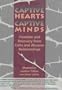 Captive Hearts, Captive Minds: Freedom and Recovery from Cults and Abusive Relationships