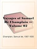 Voyages of Samuel De Champlain  Volume 02