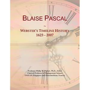 Blaise Pascal: Webster's Timeline History, 1623 - 2007 by Icon Group International