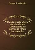 Praktisches Handbuch der historischen Chronologie aller Zeiten und VÃ¶lker, besonders des .