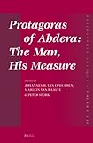 Protagoras of Abdera : the man, his measure