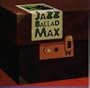 Jazz Ballad Max