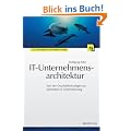 IT-Unternehmensarchitektur: Von der Gesch�ftsstrategie zur optimalen IT-Unterst�tzung