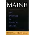 Maine: The Dynamics of Political Change by Christian P. Potholm